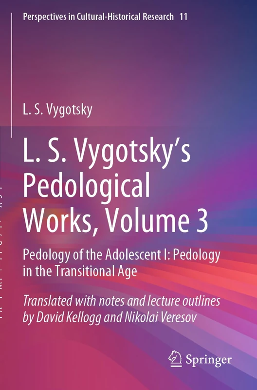 L. S. Vygotsky's Pedological Works, Volume 3: Pedology of the Adolescent I: Pedology in the Transitional Age: 11 (Perspectives in Cultural-Historical Research, 11)