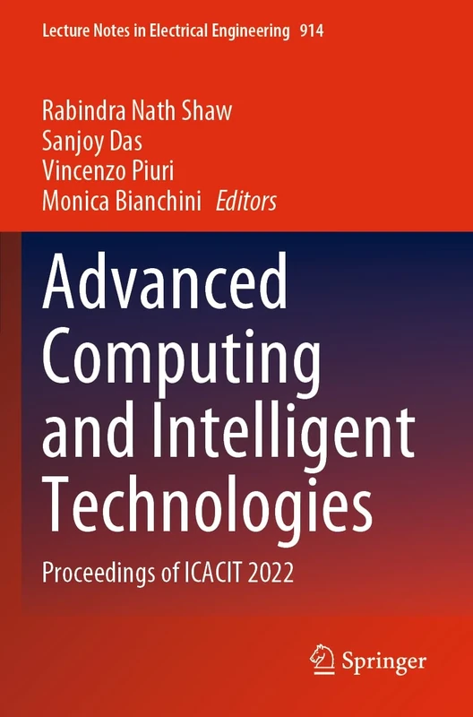 Advanced Computing and Intelligent Technologies: Proceedings of ICACIT 2022: 914 (Lecture Notes in Electrical Engineering, 914)