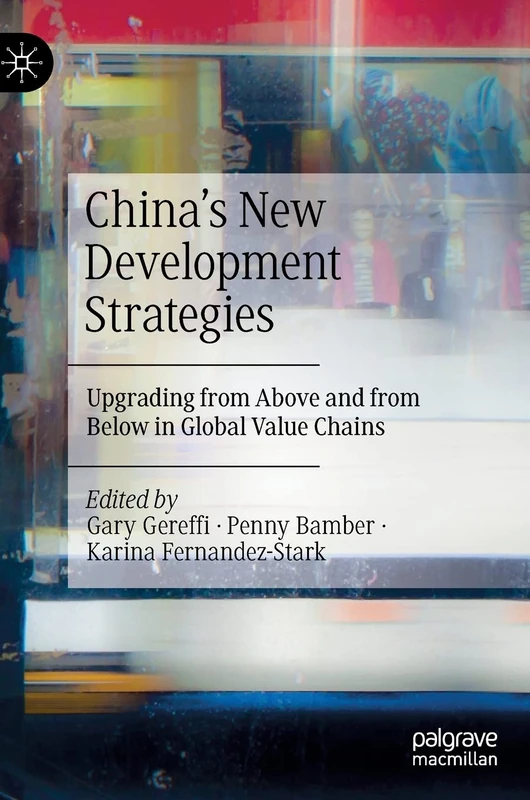China’s New Development Strategies: Upgrading from Above and from Below in Global Value Chains
