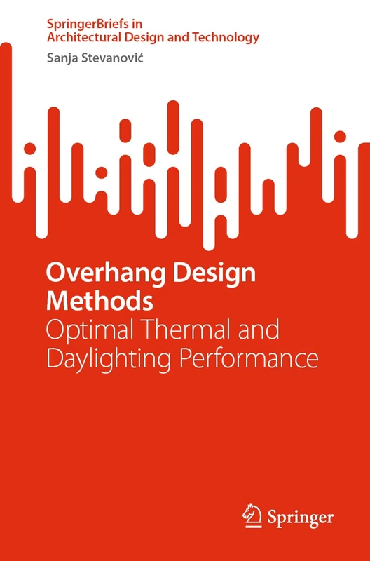 Overhang Design Methods: Optimal Thermal and Daylighting Performance (SpringerBriefs in Architectural Design and Technology) - Image 1