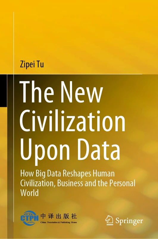 The New Civilization Upon Data: How Big Data Reshapes Human Civilization, Business and the Personal World
