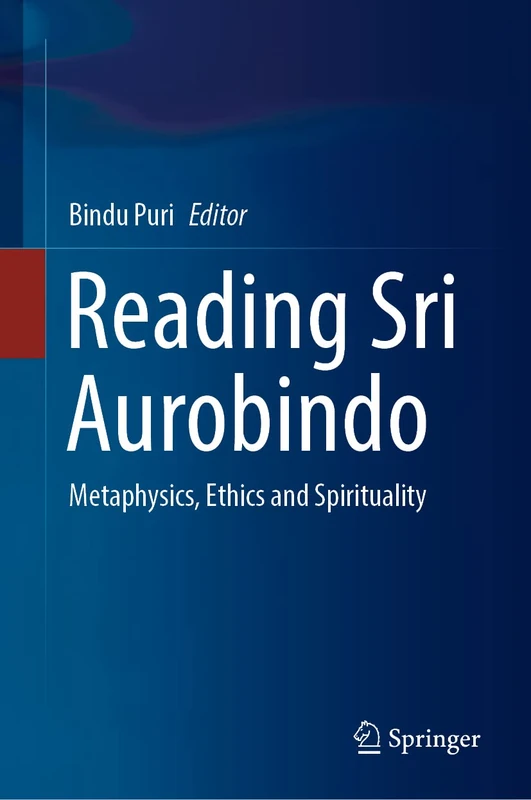 Reading Sri Aurobindo: Metaphysics, Ethics and Spirituality