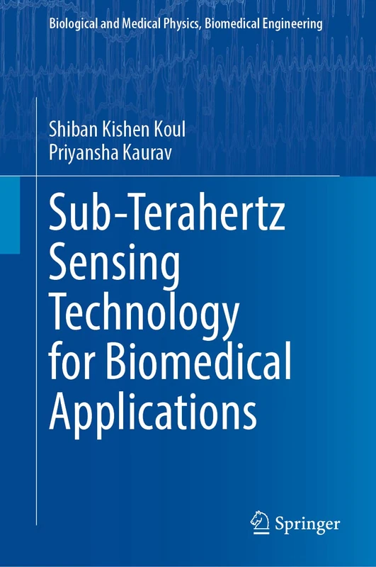 Sub-Terahertz Sensing Technology for Biomedical Applications (Biological and Medical Physics, Biomedical Engineering)