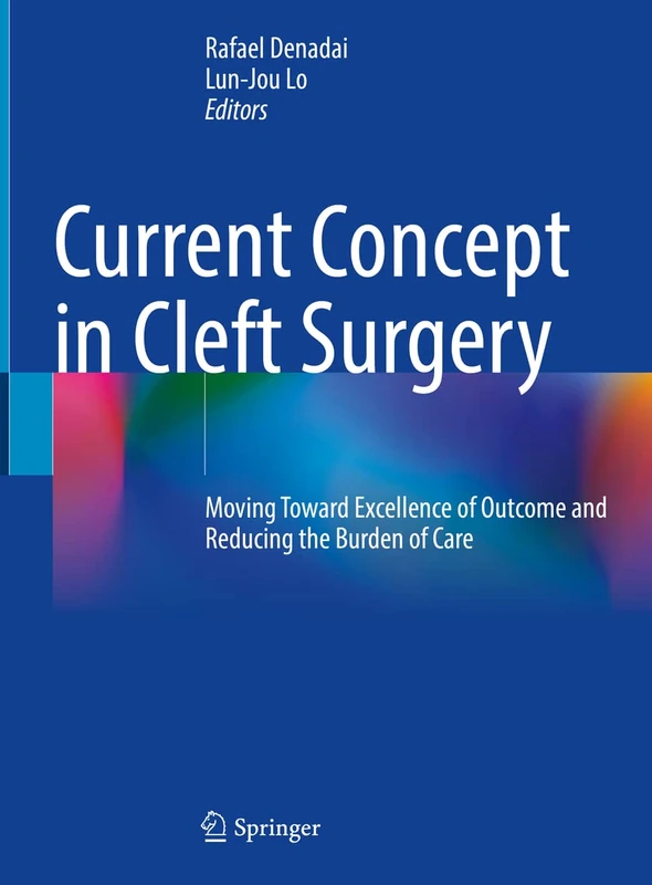 Current Concept in Cleft Surgery: Moving Toward Excellence of Outcome and Reducing the Burden of Care