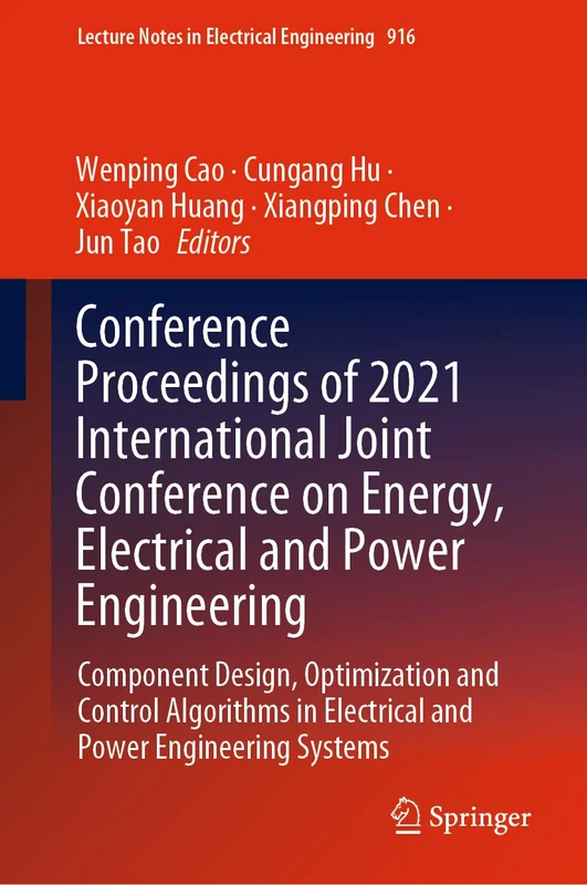Conference Proceedings of 2021 International Joint Conference on Energy, Electrical and Power Engineering: Component Design, Optimization and Control ... Notes in Electrical Engineering, 916)