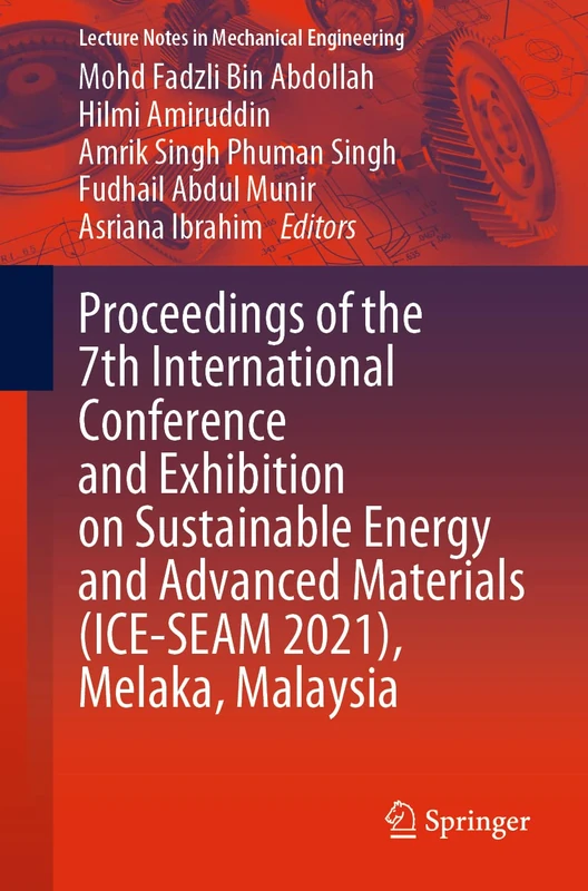 Proceedings of the 7th International Conference and Exhibition on Sustainable Energy and Advanced Materials (ICE-SEAM 2021), Melaka, Malaysia (Lecture Notes in Mechanical Engineering)