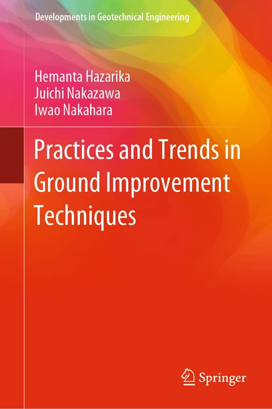 Practices and Trends in Ground Improvement Techniques (Developments in Geotechnical Engineering)