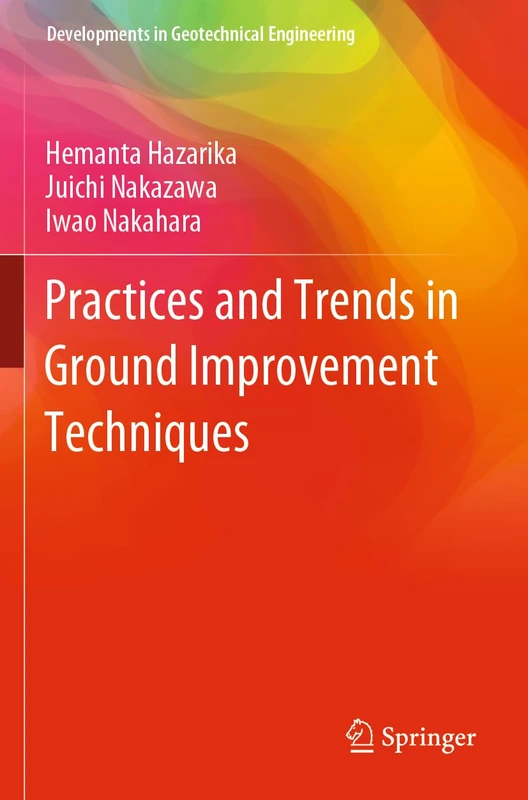 Practices and Trends in Ground Improvement Techniques (Developments in Geotechnical Engineering)