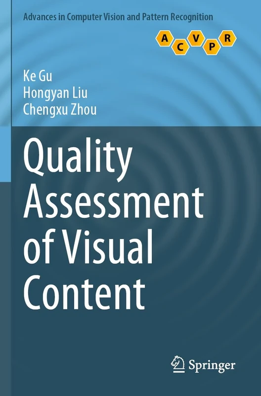 Quality Assessment of Visual Content (Advances in Computer Vision and Pattern Recognition)