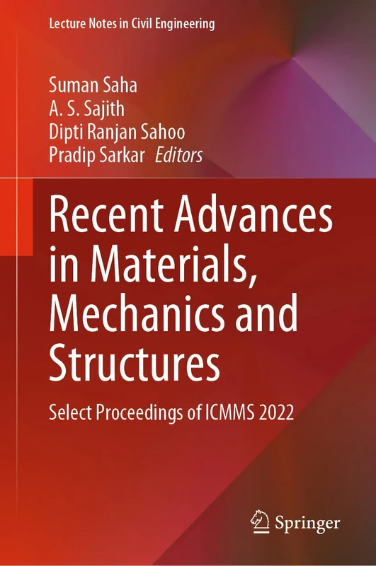 Recent Advances in Materials, Mechanics and Structures: Select Proceedings of ICMMS 2022: 269 (Lecture Notes in Civil Engineering, 269)