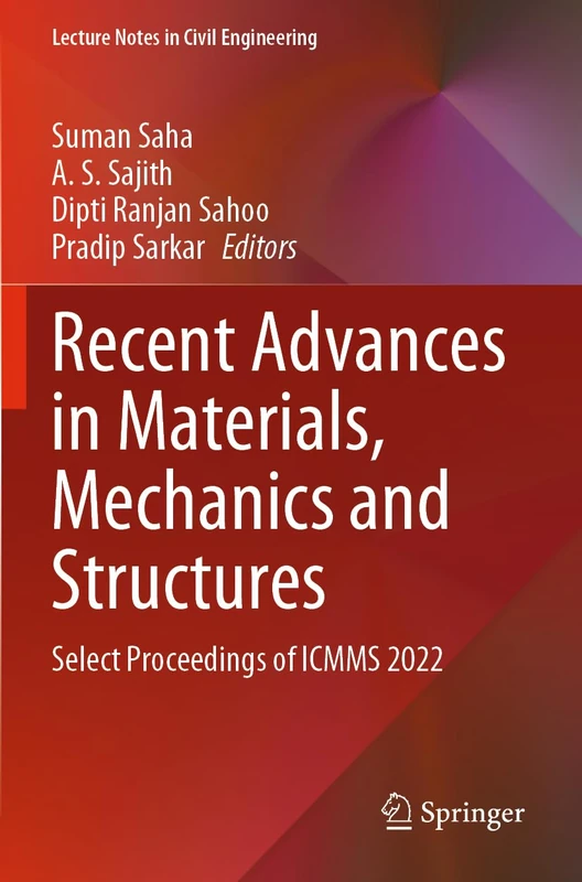 Recent Advances in Materials, Mechanics and Structures: Select Proceedings of ICMMS 2022: 269 (Lecture Notes in Civil Engineering, 269)
