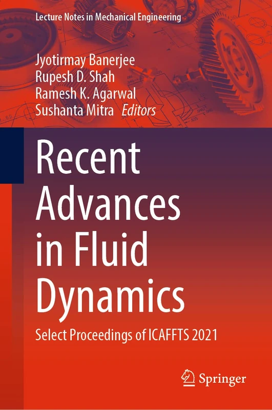 Recent Advances in Fluid Dynamics: Select Proceedings of ICAFFTS 2021 (Lecture Notes in Mechanical Engineering)