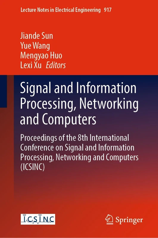 Signal and Information Processing, Networking and Computers: Proceedings of the 8th International Conference on Signal and Information Processing, ... Notes in Electrical Engineering, 917)