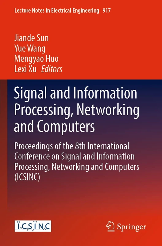 Signal and Information Processing, Networking and Computers: Proceedings of the 8th International Conference on Signal and Information Processing, ... Notes in Electrical Engineering, 917)