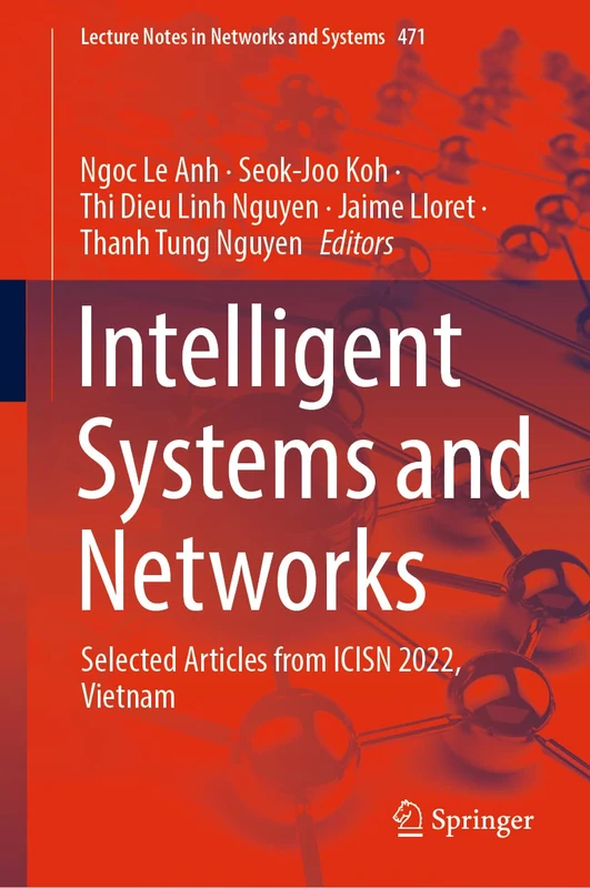 Intelligent Systems and Networks: Selected Articles from ICISN 2022, Vietnam: 471 (Lecture Notes in Networks and Systems, 471)