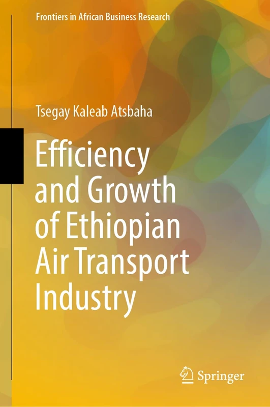 Efficiency and Growth of Ethiopian Air Transport Industry (Frontiers in African Business Research)