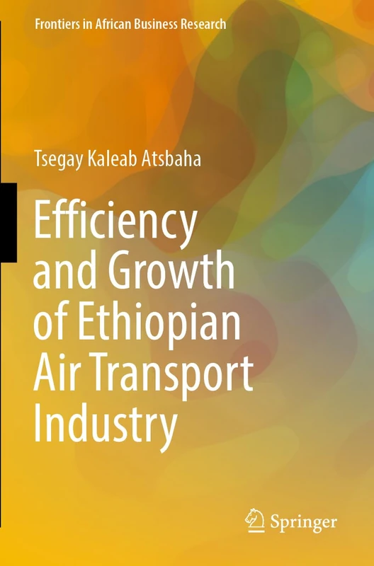 Efficiency and Growth of Ethiopian Air Transport Industry (Frontiers in African Business Research)