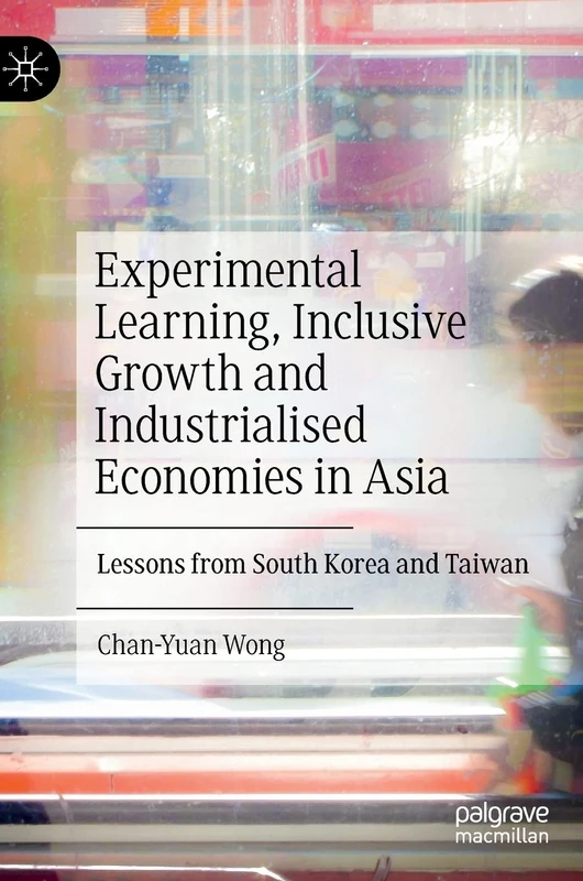 Experimental Learning, Inclusive Growth and Industrialised Economies in Asia: Lessons from South Korea and Taiwan