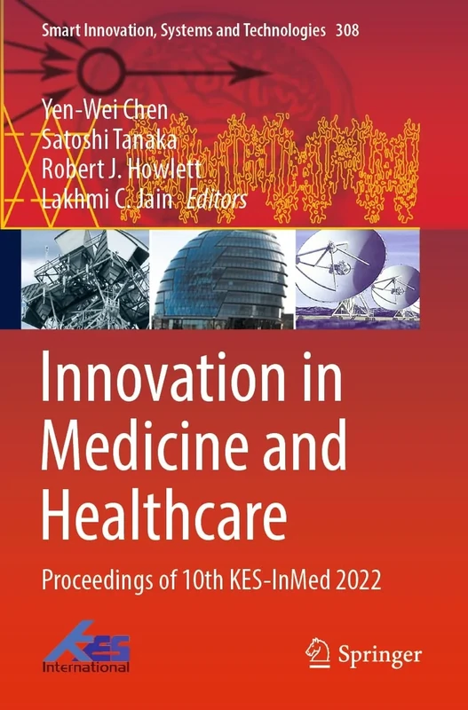Innovation in Medicine and Healthcare: Proceedings of 10th KES-InMed 2022: 308 (Smart Innovation, Systems and Technologies, 308)