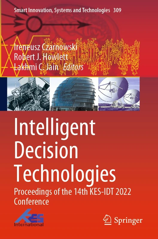 Intelligent Decision Technologies: Proceedings of the 14th KES-IDT 2022 Conference: 309 (Smart Innovation, Systems and Technologies, 309)