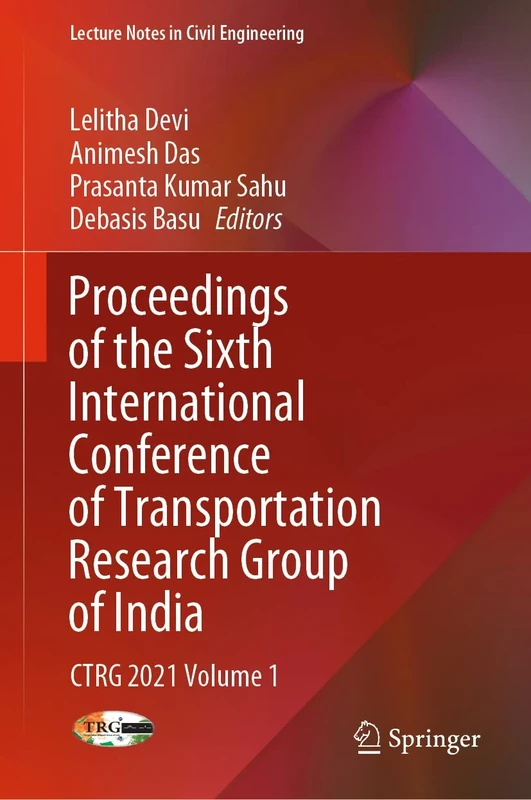 Proceedings of the Sixth International Conference of Transportation Research Group of India: CTRG 2021 Volume 1: 271 (Lecture Notes in Civil Engineering, 271)