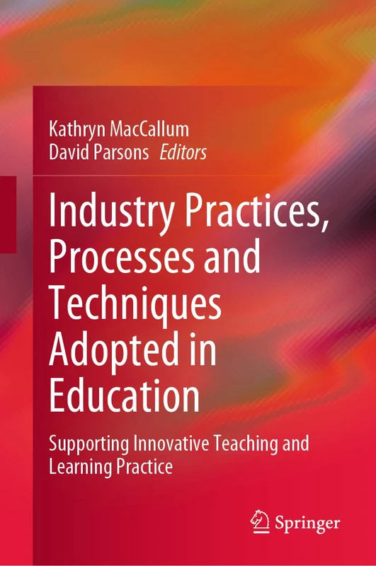Industry Practices, Processes and Techniques Adopted in Education: Supporting Innovative Teaching and Learning Practice