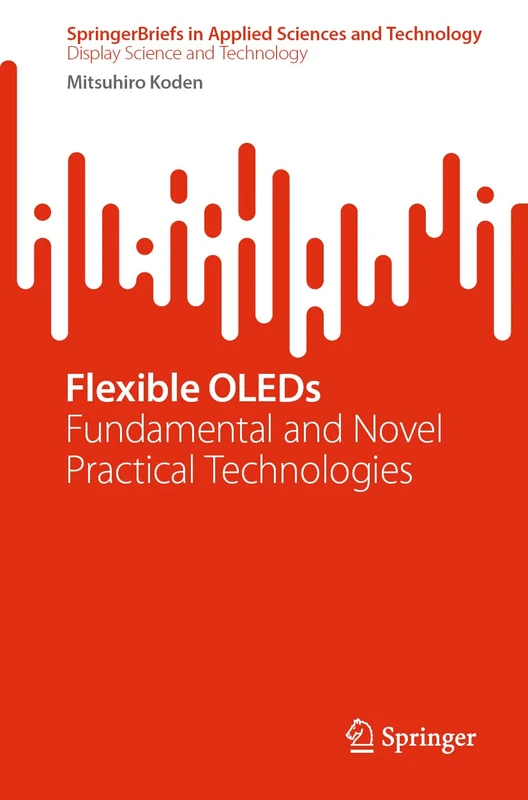 Flexible OLEDs: Fundamental and Novel Practical Technologies (SpringerBriefs in Applied Sciences and Technology)