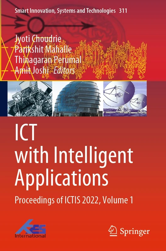 ICT with Intelligent Applications: Proceedings of ICTIS 2022, Volume 1: 311 (Smart Innovation, Systems and Technologies, 311)