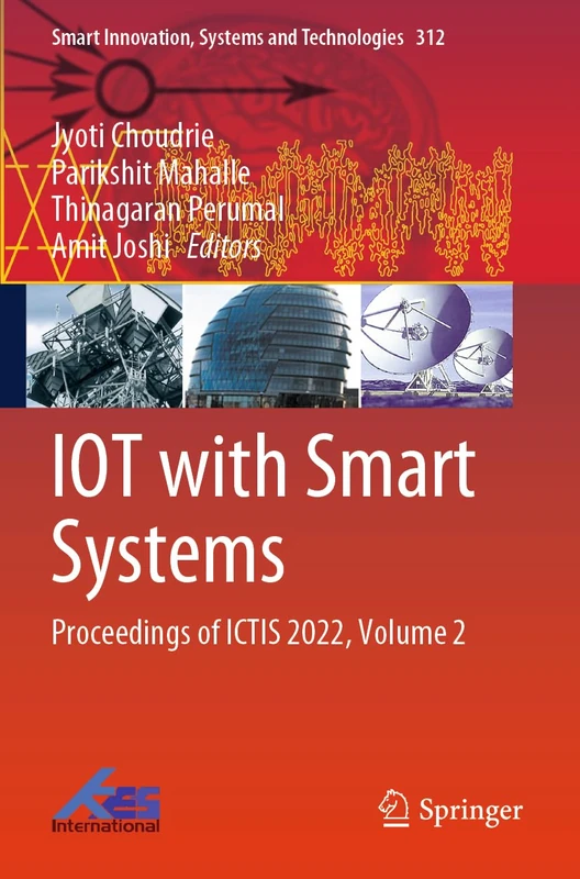 IOT with Smart Systems: Proceedings of ICTIS 2022, Volume 2: 312 (Smart Innovation, Systems and Technologies, 312)