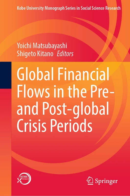 Global Financial Flows in the Pre- and Post-global Crisis Periods (Kobe University Monograph Series in Social Science Research)