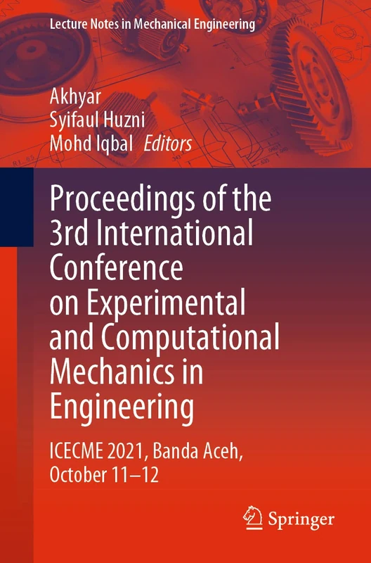 Proceedings of the 3rd International Conference on Experimental and Computational Mechanics in Engineering: ICECME 2021, Banda Aceh, October 11-12 (Lecture Notes in Mechanical Engineering)