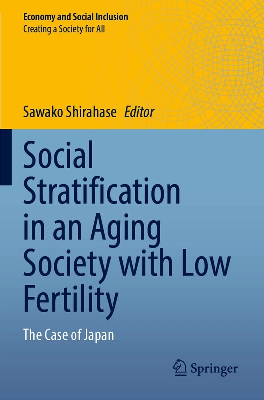Social Stratification in an Aging Society with Low Fertility: The Case of Japan (Economy and Social Inclusion)