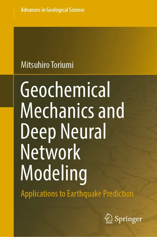 Geochemical Mechanics and Deep Neural Network Modeling: Applications to Earthquake Prediction (Advances in Geological Science)