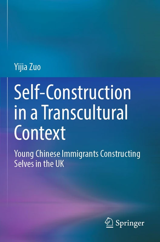 Self-Construction in a Transcultural Context: Young Chinese Immigrants Constructing Selves in the UK