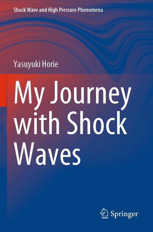 My Journey with Shock Waves (Shock Wave and High Pressure Phenomena)