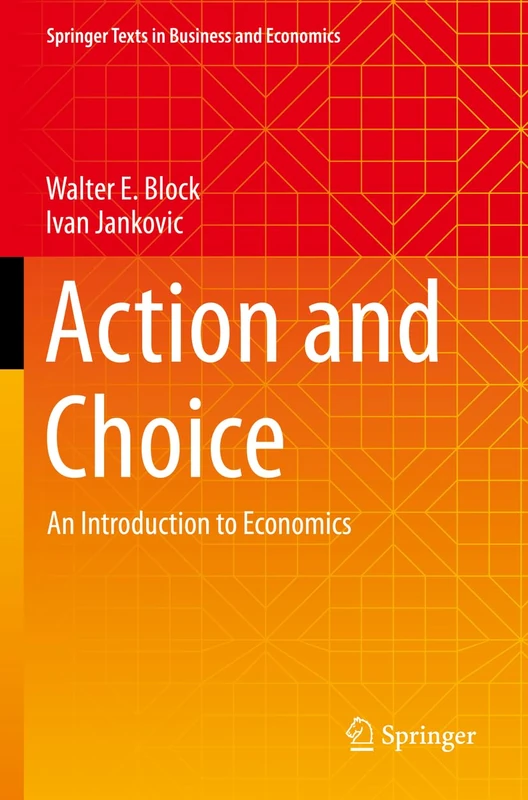 Action and Choice: An Introduction to Economics (Springer Texts in Business and Economics)