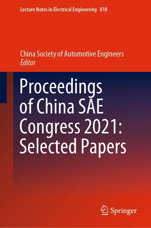 Proceedings of China SAE Congress 2021: Selected Papers: 818 (Lecture Notes in Electrical Engineering, 818)