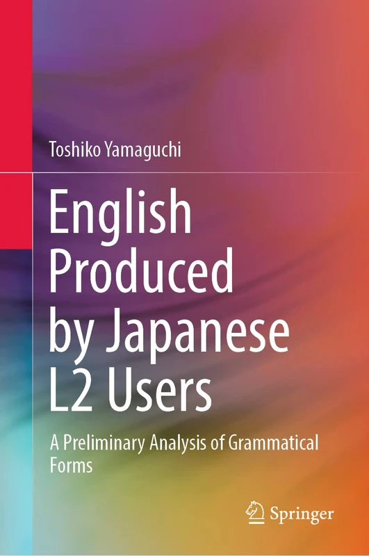 English Produced by Japanese L2 Users: A Preliminary Analysis of Grammatical Forms (SpringerBriefs in Linguistics)