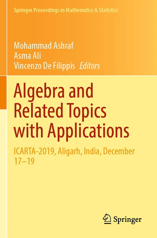 Algebra and Related Topics with Applications: ICARTA-2019, Aligarh, India, December 17–19: 392 (Springer Proceedings in Mathematics & Statistics, 392)