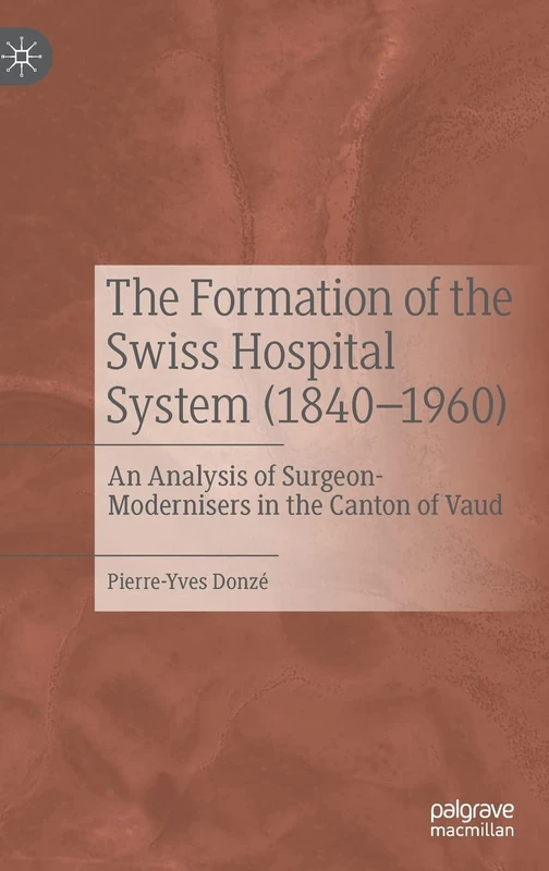 The Formation of the Swiss Hospital System (1840–1960): An Analysis of Surgeon-Modernisers in the Canton of Vaud