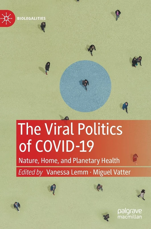 The Viral Politics of Covid-19: Nature, Home, and Planetary Health (Biolegalities)