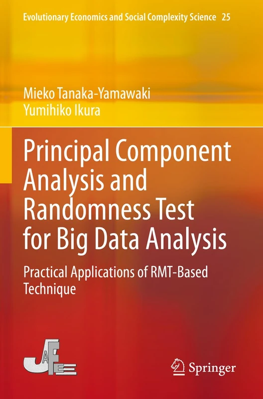 Principal Component Analysis and Randomness Test for Big Data Analysis: Practical Applications of RMT-Based Technique: 25 (Evolutionary Economics and Social Complexity Science, 25)