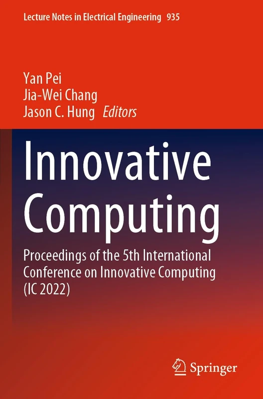 Innovative Computing: Proceedings of the 5th International Conference on Innovative Computing (IC 2022): 935 (Lecture Notes in Electrical Engineering, 935)