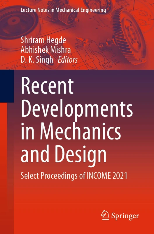 Recent Developments in Mechanics and Design: Select Proceedings of INCOME 2021 (Lecture Notes in Mechanical Engineering)