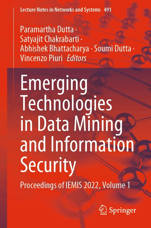 Emerging Technologies in Data Mining and Information Security: Proceedings of IEMIS 2022, Volume 1: 491 (Lecture Notes in Networks and Systems, 491)