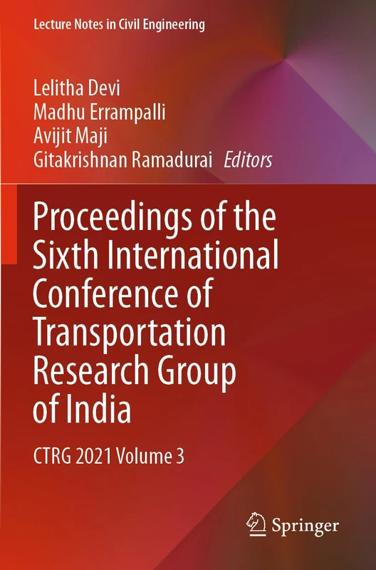 Proceedings of the Sixth International Conference of Transportation Research Group of India: CTRG 2021 Volume 3: 273 (Lecture Notes in Civil Engineering, 273)