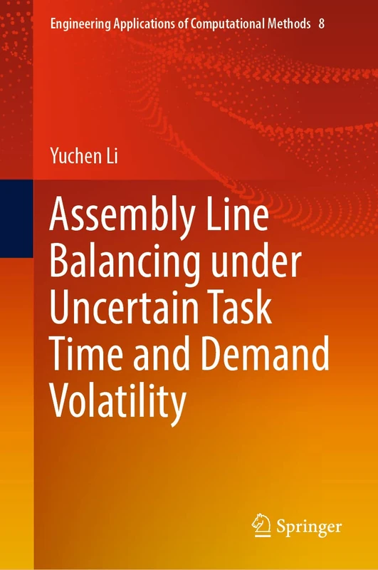 Assembly Line Balancing under Uncertain Task Time and Demand Volatility: 8 (Engineering Applications of Computational Methods, 8)