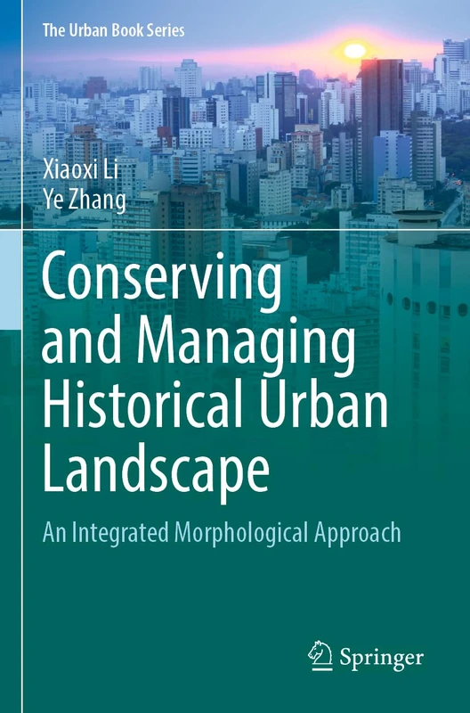 Conserving and Managing Historical Urban Landscape: An Integrated Morphological Approach (The Urban Book Series)