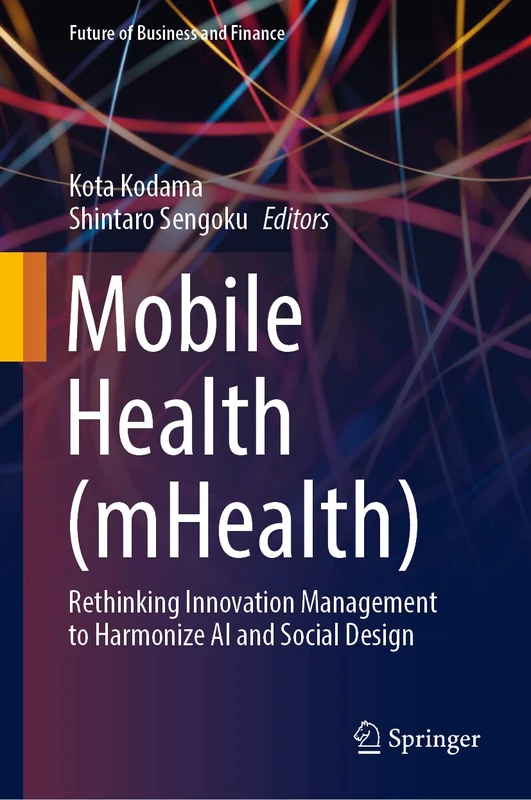 Mobile Health (mHealth): Rethinking Innovation Management to Harmonize AI and Social Design (Future of Business and Finance)