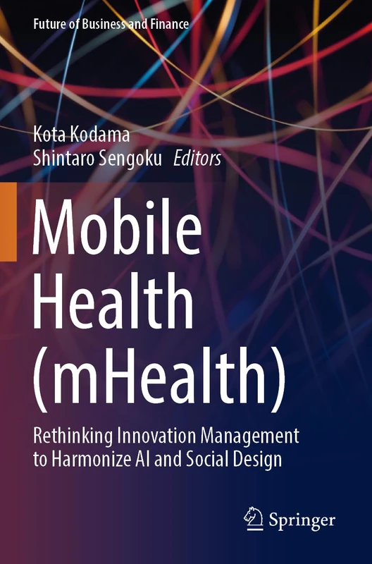 Mobile Health (mHealth): Rethinking Innovation Management to Harmonize AI and Social Design (Future of Business and Finance)